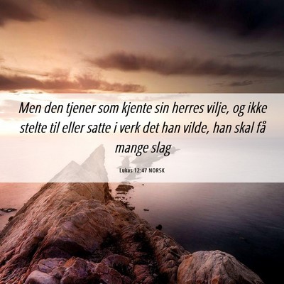 Picture 06 - Lukas 12:47 NORSK - Men den tjener som kjente sin herres vilje, og - Bible Verse Picture