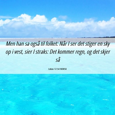 Picture 06 - Lukas 12:54 NORSK - Men han sa også til folket: Når I ser det - Bible Verse Picture