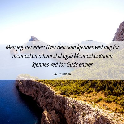 Picture 06 - Lukas 12:8 NORSK - Men jeg sier eder: Hver den som kjennes ved mig - Bible Verse Picture