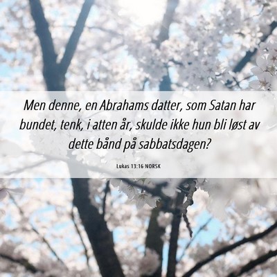 Picture 06 - Lukas 13:16 NORSK - Men denne, en Abrahams datter, som Satan har - Bible Verse Picture