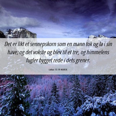 Picture 06 - Lukas 13:19 NORSK - Det er likt et sennepskorn som en mann tok og la - Bible Verse Picture