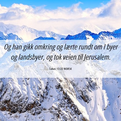Picture 06 - Lukas 13:22 NORSK - Og han gikk omkring og lærte rundt om I byer og - Bible Verse Picture