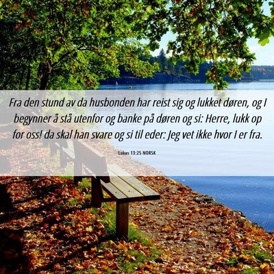 Picture 06 - Lukas 13:25 NORSK - Fra den stund av da husbonden har reist sig og - Bible Verse Picture