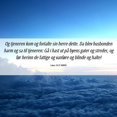 Picture 06 - Lukas 14:21 NORSK - Og tjeneren kom og fortalte sin herre dette. Da - Bible Verse Picture