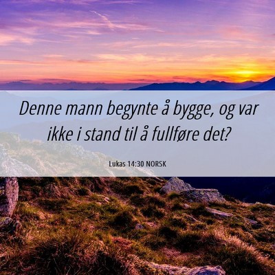 Picture 06 - Lukas 14:30 NORSK - Denne mann begynte å bygge, og var ikke i stand - Bible Verse Picture