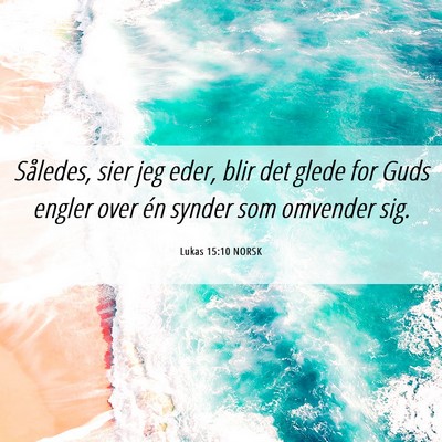 Picture 06 - Lukas 15:10 NORSK - Således, sier jeg eder, blir det glede for Guds - Bible Verse Picture