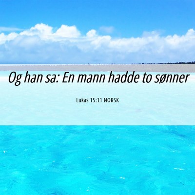 Picture 06 - Lukas 15:11 NORSK - Og han sa: En mann hadde to - Bible Verse Picture