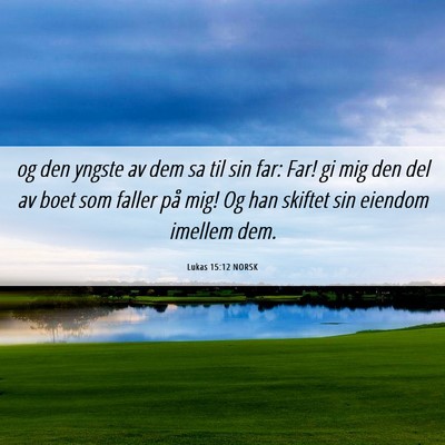 Picture 06 - Lukas 15:12 NORSK - og den yngste av dem sa til sin far: Far! gi mig - Bible Verse Picture