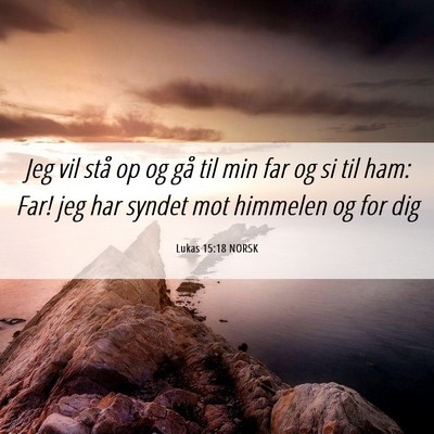 Picture 06 - Lukas 15:18 NORSK - Jeg vil stå op og gå til min far og si til ham: - Bible Verse Picture
