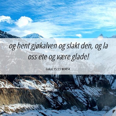 Picture 06 - Lukas 15:23 NORSK - og hent gjøkalven og slakt den, og la oss ete og - Bible Verse Picture