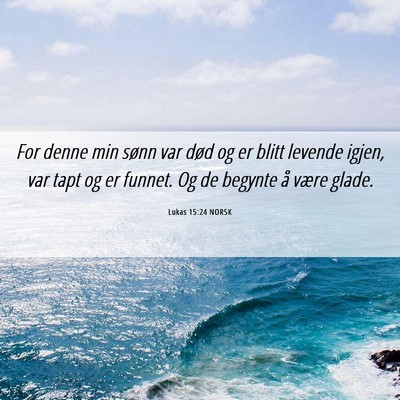 Picture 06 - Lukas 15:24 NORSK - For denne min sønn var død og er blitt levende - Bible Verse Picture
