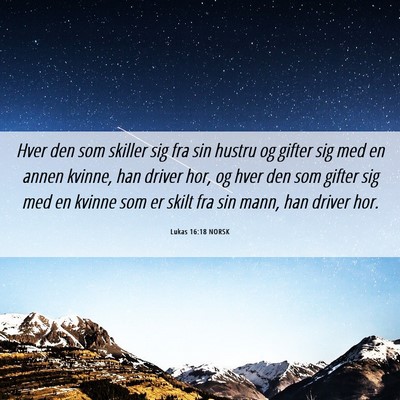 Picture 06 - Lukas 16:18 NORSK - Hver den som skiller sig fra sin hustru og gifter - Bible Verse Picture
