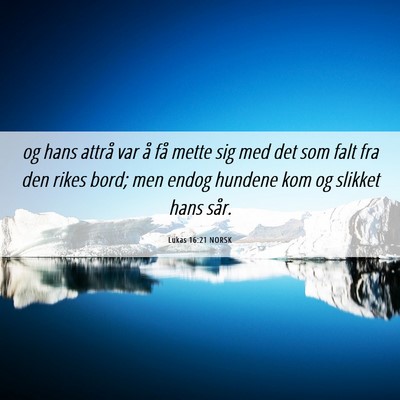 Picture 06 - Lukas 16:21 NORSK - og hans attrå var å få mette sig med det som - Bible Verse Picture