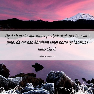 Picture 06 - Lukas 16:23 NORSK - Og da han slo sine øine op i dødsriket, der han - Bible Verse Picture