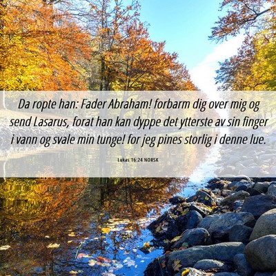 Picture 06 - Lukas 16:24 NORSK - Da ropte han: Fader Abraham! forbarm dig over mig - Bible Verse Picture