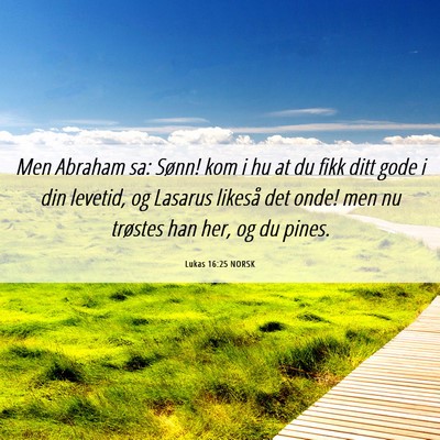 Picture 06 - Lukas 16:25 NORSK - Men Abraham sa: Sønn! kom i hu at du fikk ditt - Bible Verse Picture