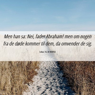 Picture 06 - Lukas 16:30 NORSK - Men han sa: Nei, fader Abraham! men om nogen fra - Bible Verse Picture