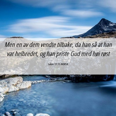 Picture 06 - Lukas 17:15 NORSK - Men en av dem vendte tilbake, da han så at han - Bible Verse Picture