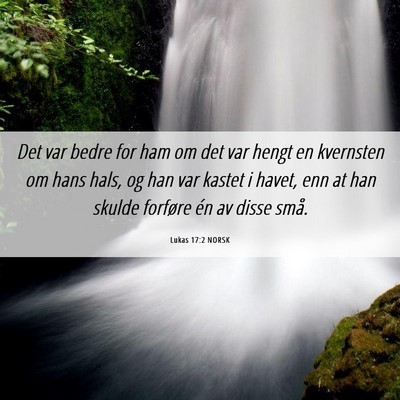 Picture 06 - Lukas 17:2 NORSK - Det var bedre for ham om det var hengt en - Bible Verse Picture