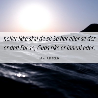 Picture 06 - Lukas 17:21 NORSK - heller ikke skal de si: Se her eller se der er - Bible Verse Picture