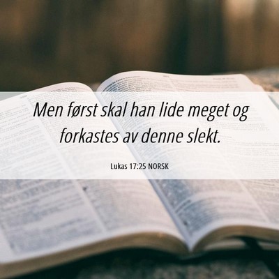 Picture 06 - Lukas 17:25 NORSK - Men først skal han lide meget og forkastes av - Bible Verse Picture