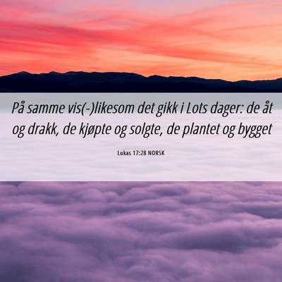 Picture 06 - Lukas 17:28 NORSK - På samme vis(-)likesom det gikk i Lots dager: de - Bible Verse Picture