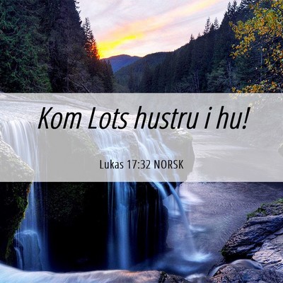 Picture 06 - Lukas 17:32 NORSK - Kom Lots hustru i - Bible Verse Picture