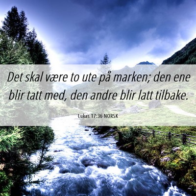 Picture 06 - Lukas 17:36 NORSK - Det skal være to ute på marken; den ene blir - Bible Verse Picture
