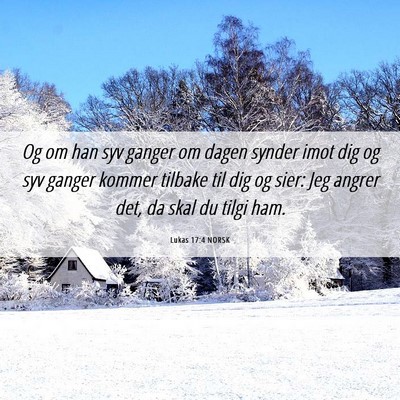 Picture 06 - Lukas 17:4 NORSK - Og om han syv ganger om dagen synder imot dig og - Bible Verse Picture