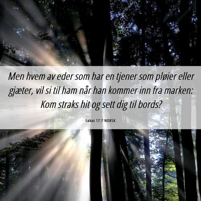 Picture 06 - Lukas 17:7 NORSK - Men hvem av eder som har en tjener som pløier - Bible Verse Picture