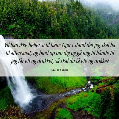 Picture 06 - Lukas 17:8 NORSK - Vil han ikke heller si til ham: Gjør i stand det - Bible Verse Picture
