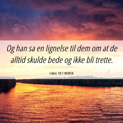 Picture 06 - Lukas 18:1 NORSK - Og han sa en lignelse til dem om at de alltid - Bible Verse Picture