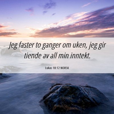 Picture 06 - Lukas 18:12 NORSK - Jeg faster to ganger om uken, jeg gir tiende av - Bible Verse Picture
