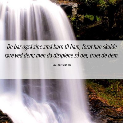 Picture 06 - Lukas 18:15 NORSK - De bar også sine små barn til ham, forat han - Bible Verse Picture