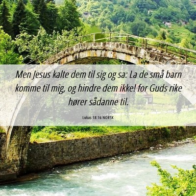 Picture 06 - Lukas 18:16 NORSK - Men Jesus kalte dem til sig og sa: La de små - Bible Verse Picture