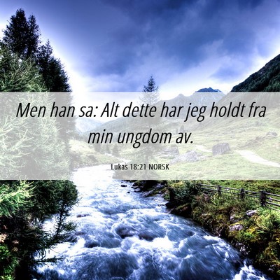 Picture 06 - Lukas 18:21 NORSK - Men han sa: Alt dette har jeg holdt fra min - Bible Verse Picture