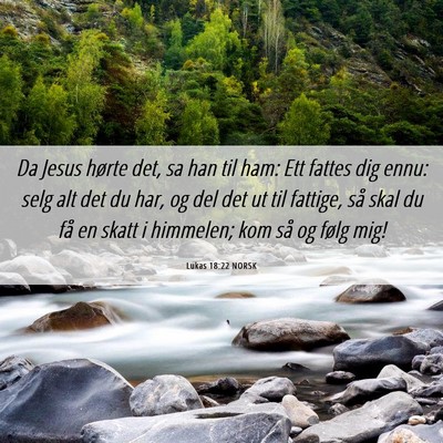 Picture 06 - Lukas 18:22 NORSK - Da Jesus hørte det, sa han til ham: Ett fattes - Bible Verse Picture