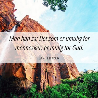 Picture 06 - Lukas 18:27 NORSK - Men han sa: Det som er umulig for mennesker, er - Bible Verse Picture