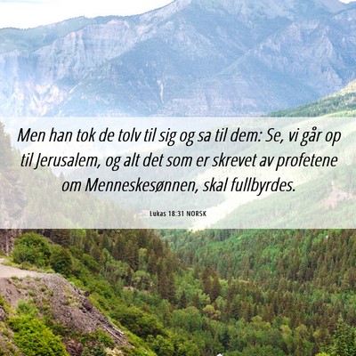 Picture 06 - Lukas 18:31 NORSK - Men han tok de tolv til sig og sa til dem: Se, vi - Bible Verse Picture