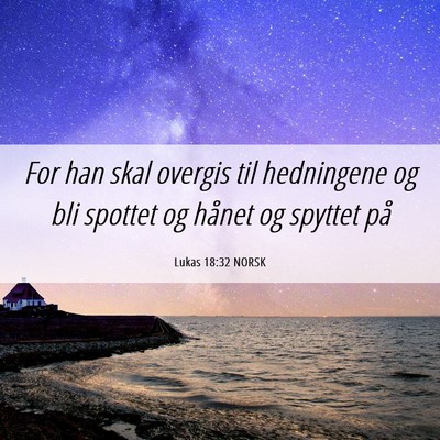 Picture 06 - Lukas 18:32 NORSK - For han skal overgis til hedningene og bli - Bible Verse Picture