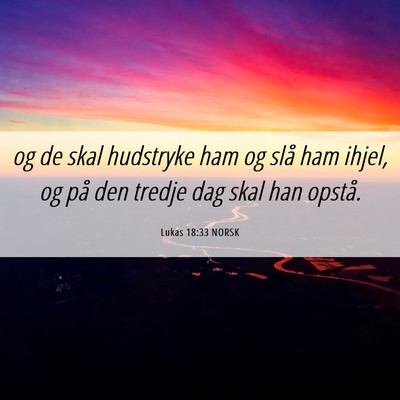Picture 06 - Lukas 18:33 NORSK - og de skal hudstryke ham og slå ham ihjel, og - Bible Verse Picture