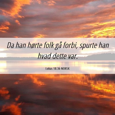 Picture 06 - Lukas 18:36 NORSK - Da han hørte folk gå forbi, spurte han hvad - Bible Verse Picture