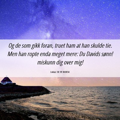 Picture 06 - Lukas 18:39 NORSK - Og de som gikk foran, truet ham at han skulde - Bible Verse Picture
