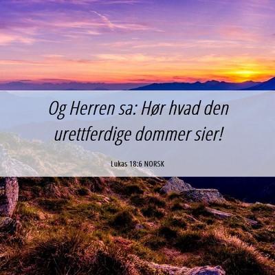 Picture 06 - Lukas 18:6 NORSK - Og Herren sa: Hør hvad den urettferdige dommer - Bible Verse Picture