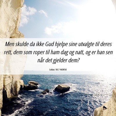 Picture 06 - Lukas 18:7 NORSK - Men skulde da ikke Gud hjelpe sine utvalgte til - Bible Verse Picture