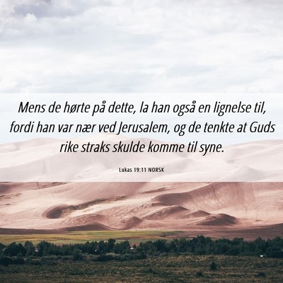 Picture 06 - Lukas 19:11 NORSK - Mens de hørte på dette, la han også en - Bible Verse Picture