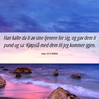 Picture 06 - Lukas 19:13 NORSK - Han kalte da ti av sine tjenere for sig, og gav - Bible Verse Picture