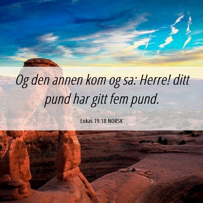 Picture 06 - Lukas 19:18 NORSK - Og den annen kom og sa: Herre! ditt pund har gitt - Bible Verse Picture