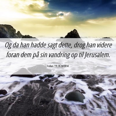 Picture 06 - Lukas 19:28 NORSK - Og da han hadde sagt dette, drog han videre foran - Bible Verse Picture