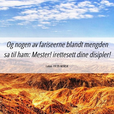 Picture 06 - Lukas 19:39 NORSK - Og nogen av fariseerne blandt mengden sa til ham: - Bible Verse Picture